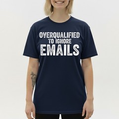 Overqualified to Ignore Emails Office Humor T-Shirt, Work from Home Funny Tee