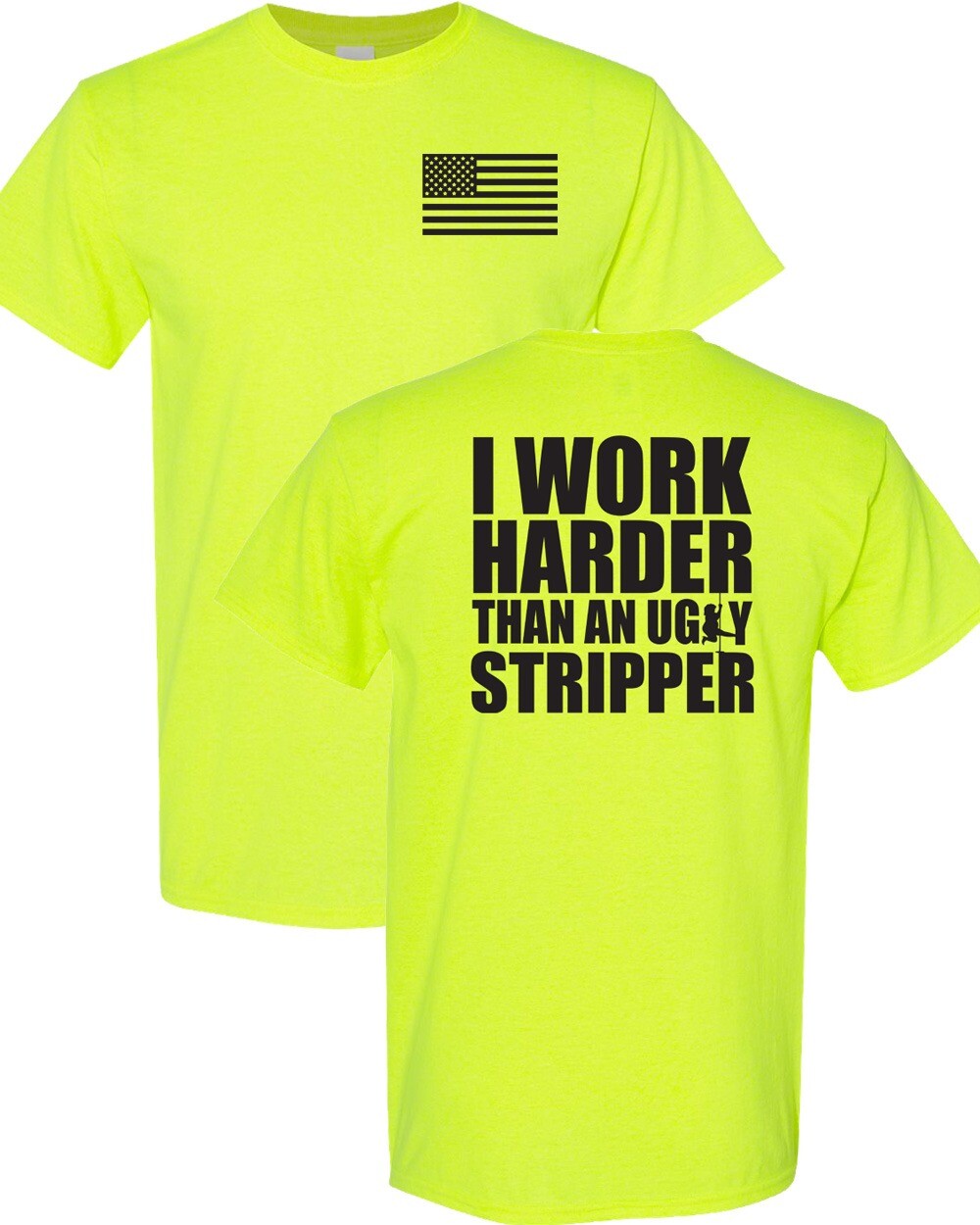 I Work Harder Than an Ugly Stripper Funny FRONT & BACK Unisex Tee Shirt 005