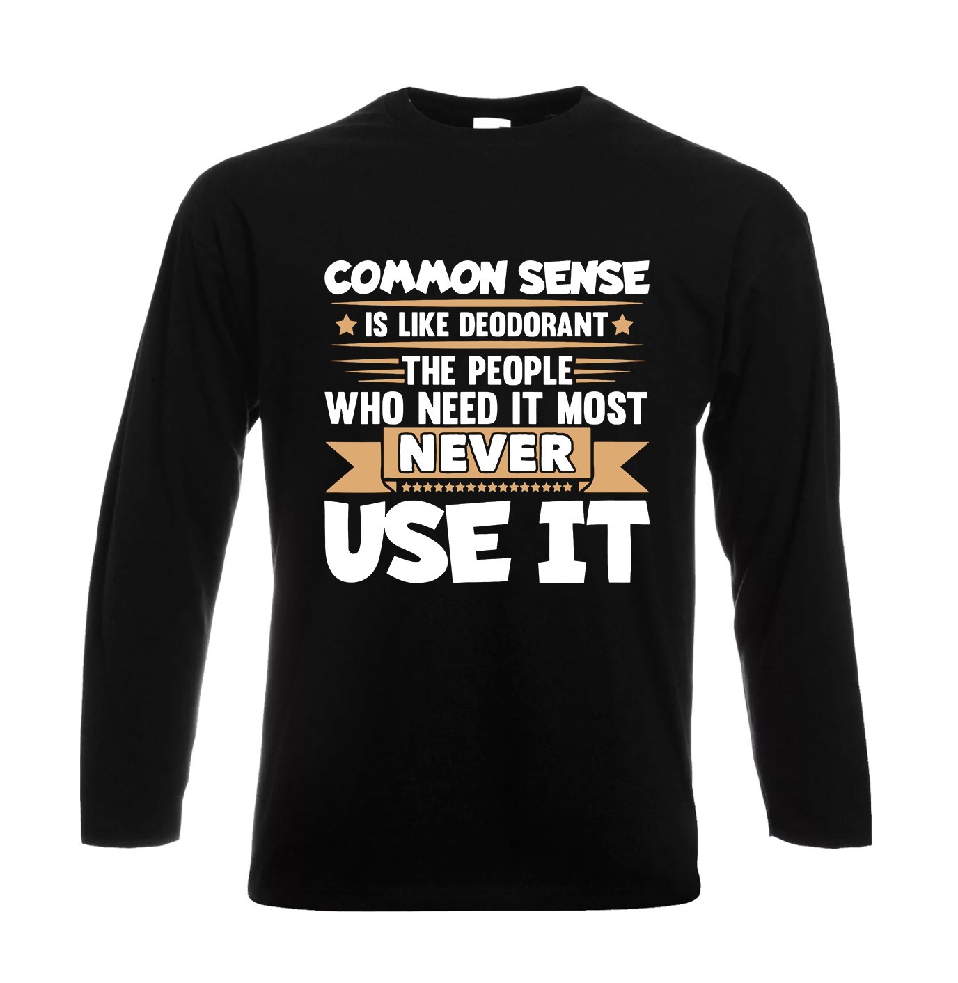 Common Sense is Like Deodorant Long Sleeve T-Shirt Mens Funny Gift Party Tee Top