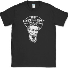 Be Excellent To Each Other T-Shirt Bill Funny Time Travel Ted Abe Lincoln Tee