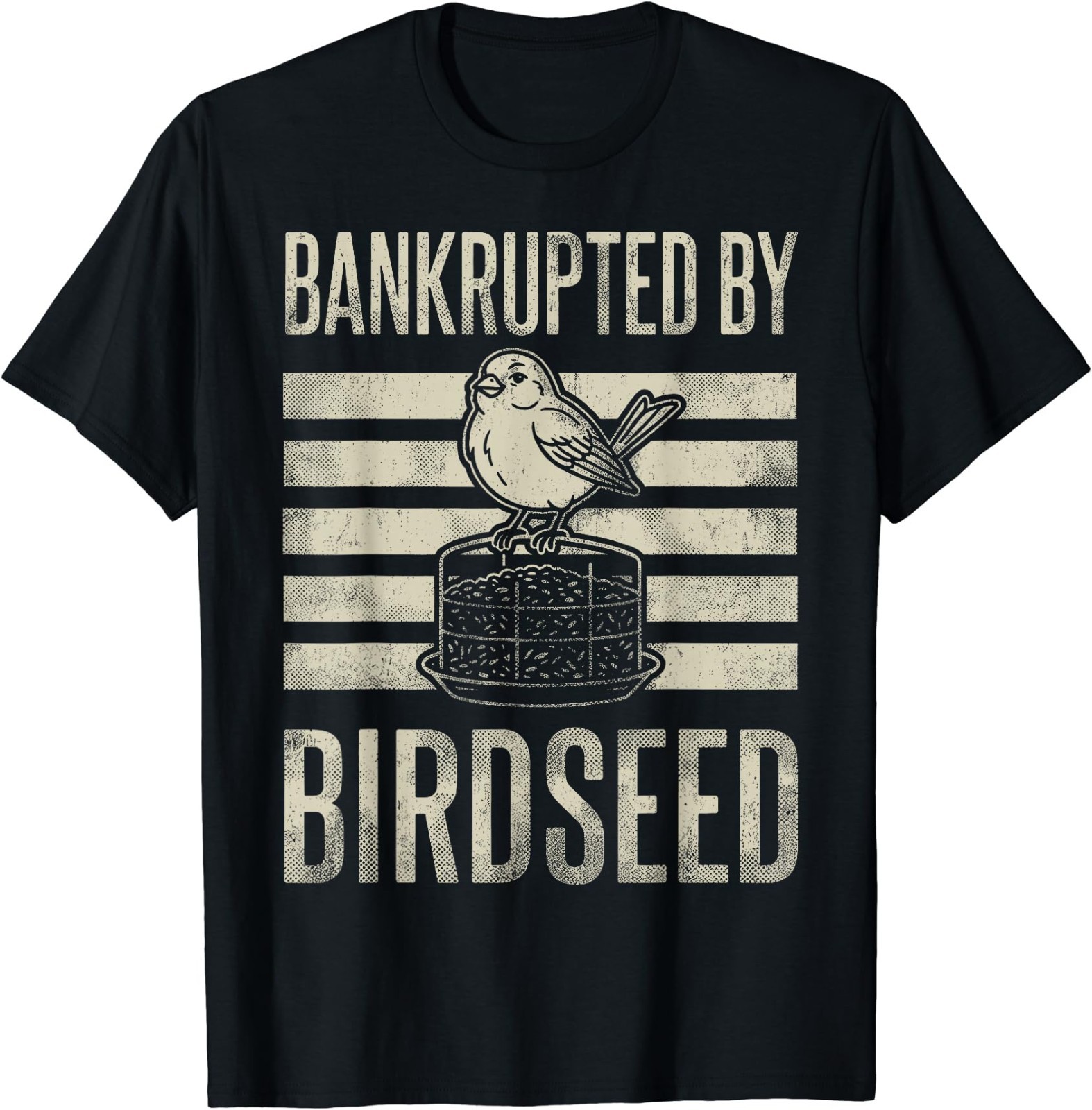 Bankrupted By Birdseed Funny Bird Watching Lover Funny T-Shirt