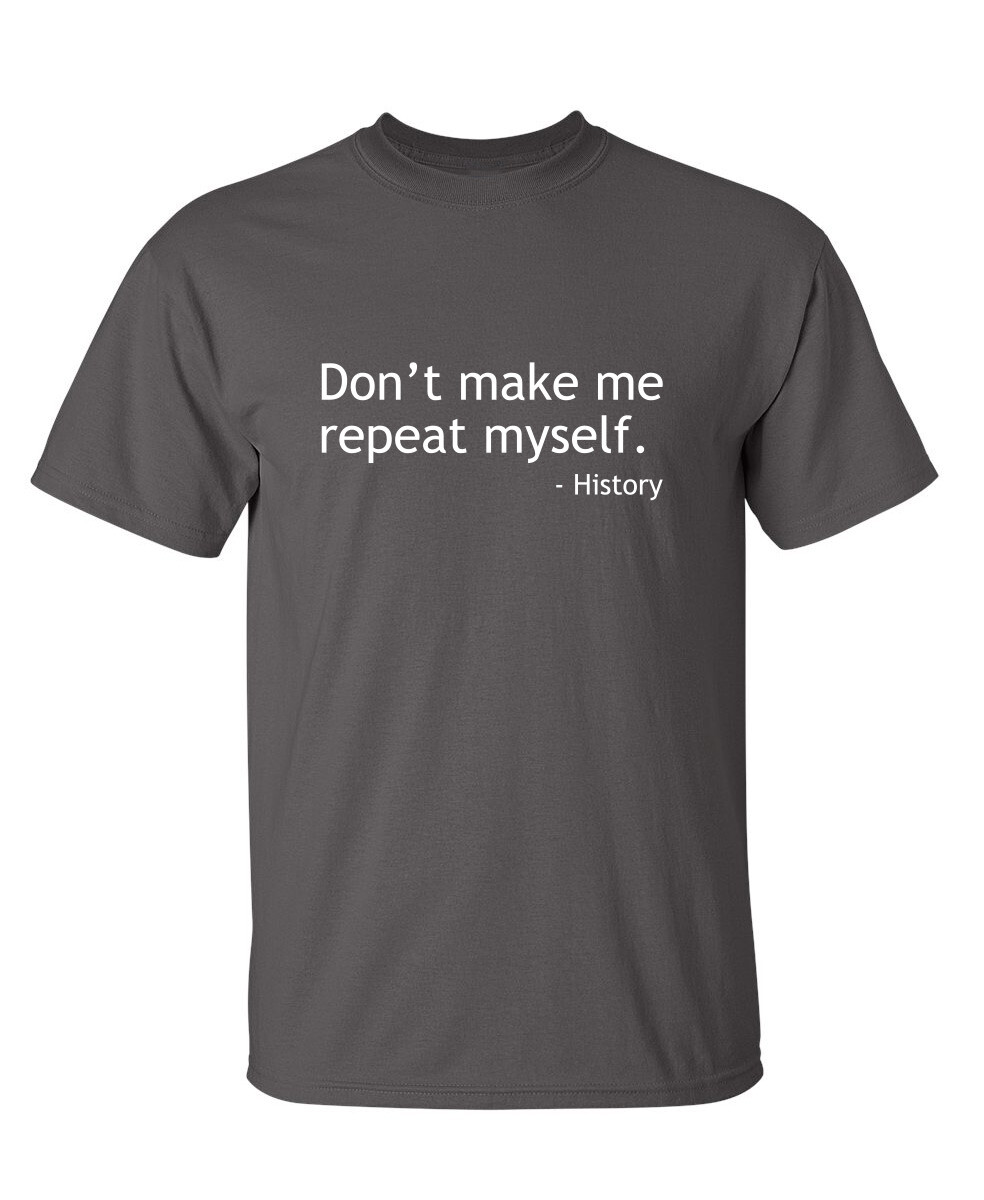 Don't Repeat Myself Sarcastic Humor Novelty Super Soft Ring Spun Funny T Shirt gallery