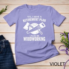 Yes I Do Have A Retirement Plan Woodworking Funny Carpenter Unisex T-shirt