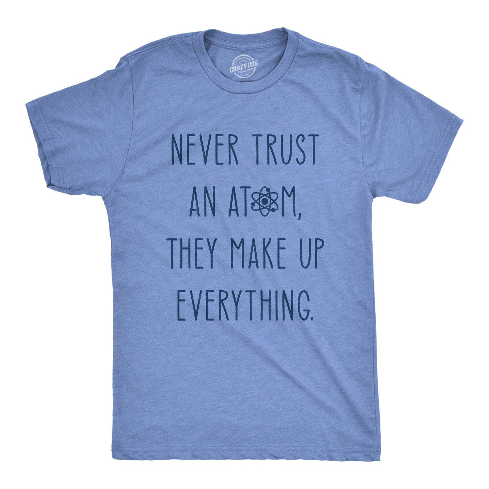 Mens Never Trust An Atom They Make Everything Up T Shirt Funny Nerdy Science gallery