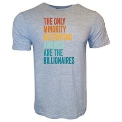 THE ONLY MINORITY DESTROYING AMERICA ARE THE BILLIONAIRES Political T-Shirt