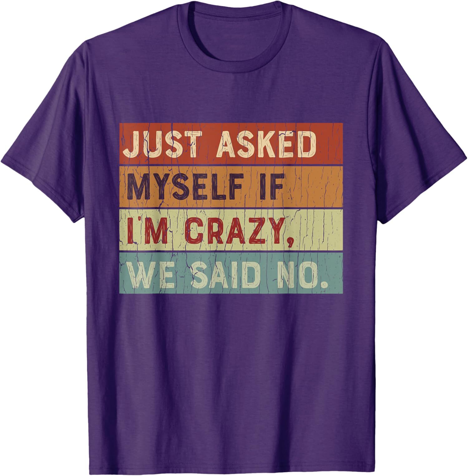 Just Asked Myself if I’m Crazy, We Say NO Funny Unisex T-Shirt
