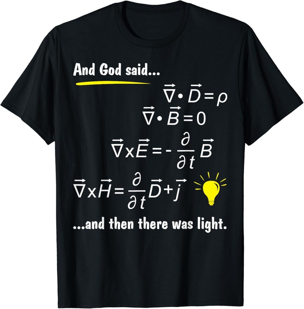 God Said Maxwells Equations and Then There Was Light Physics T-Shirt
