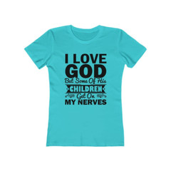 Next Level Soft Cotton Tee “I Love God but Some of His Children”