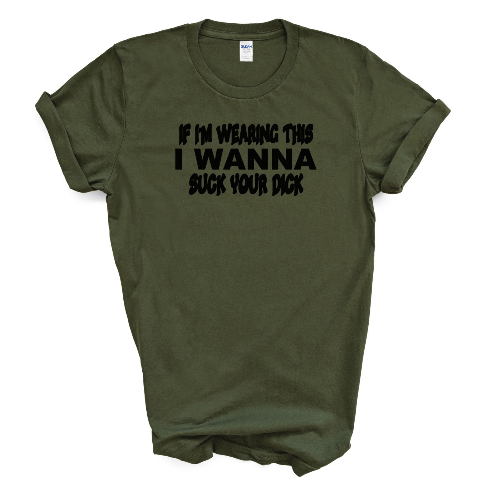 IF I'M WEARING THIS I WANNA SUCK YOUR D*CK T Shirt gallery