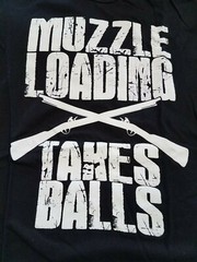 MUZZLELOADING TAKES BALLS T Shirt hunting deer big game funny