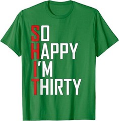 Funny 30th Birthday So Happy I’m Thirty 30 Year Old Unisex T-Shirt