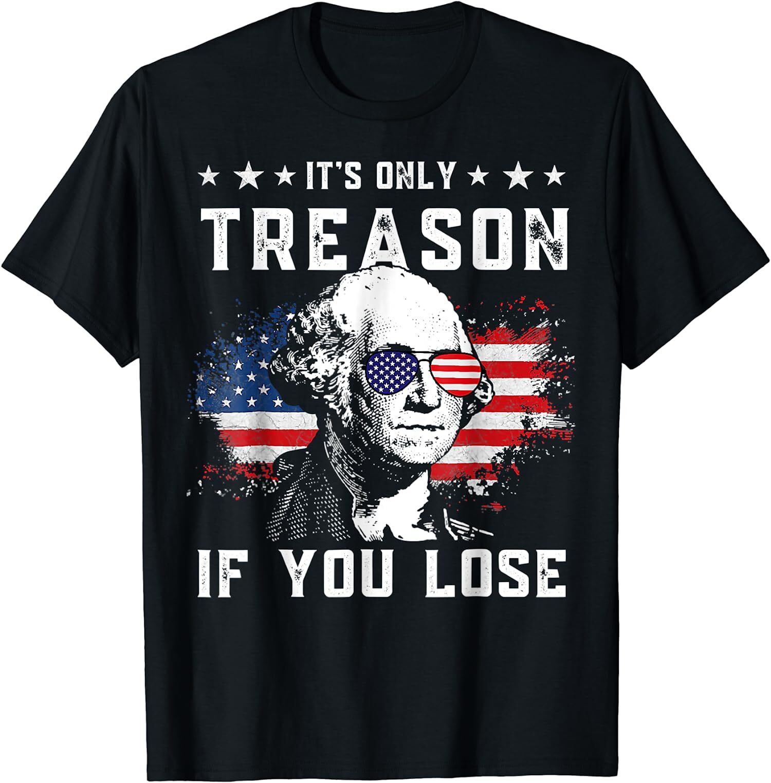 It’s Only Treason If You Lose 4th Of July Funny Gift Unisex T-Shirt