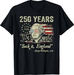 250 Years USA George Washington Suck It England 4th of July T-Shirt S-3XL