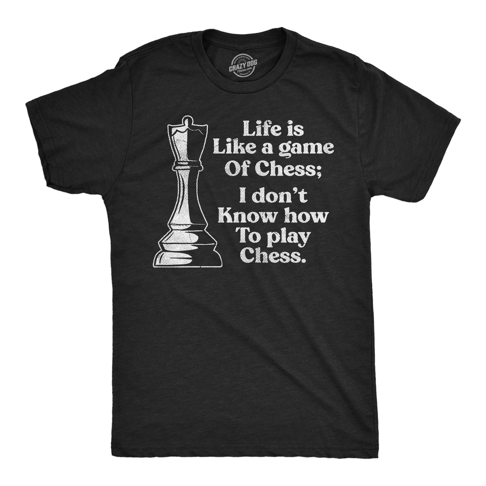 Mens Funny T Shirts Life Is Like A Game Of Chess I Dont Know How to Play Chess gallery