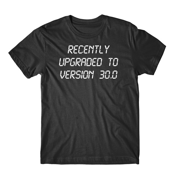 Funny 30th Birthday Shirt – Recently Upgraded To Version 30.0 T-Shirt