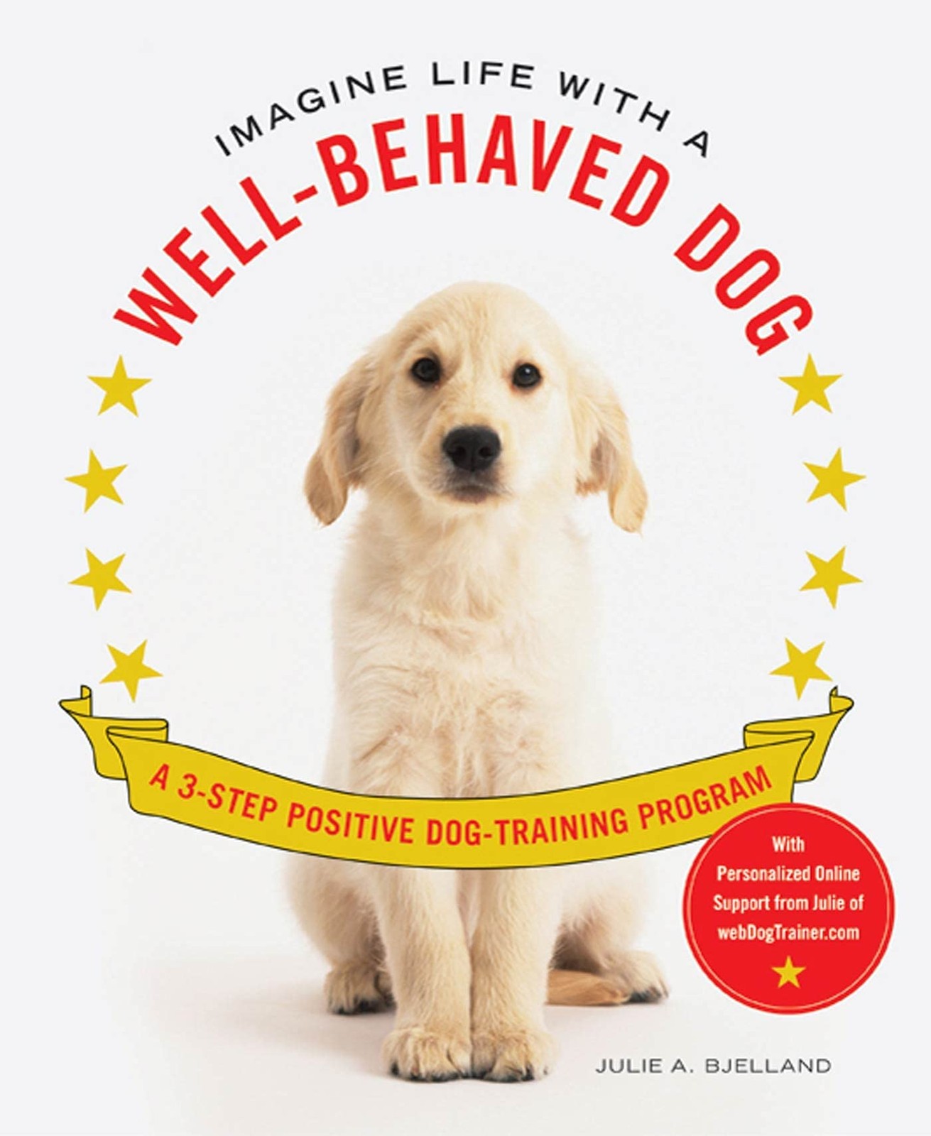 Imagine Life with a Well-Behaved Dog: A 3-Step Positive Dog-Training Program…