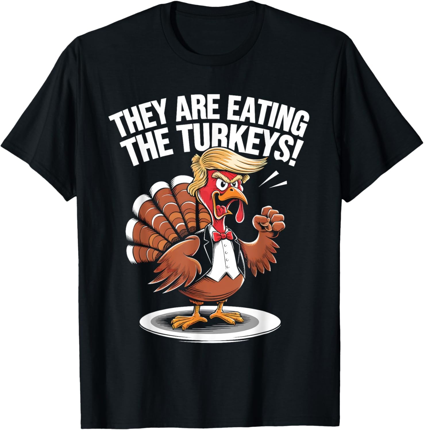 They Are Eating The Turkeys Funny Thanksgiving Turkey Trump T-Shirt