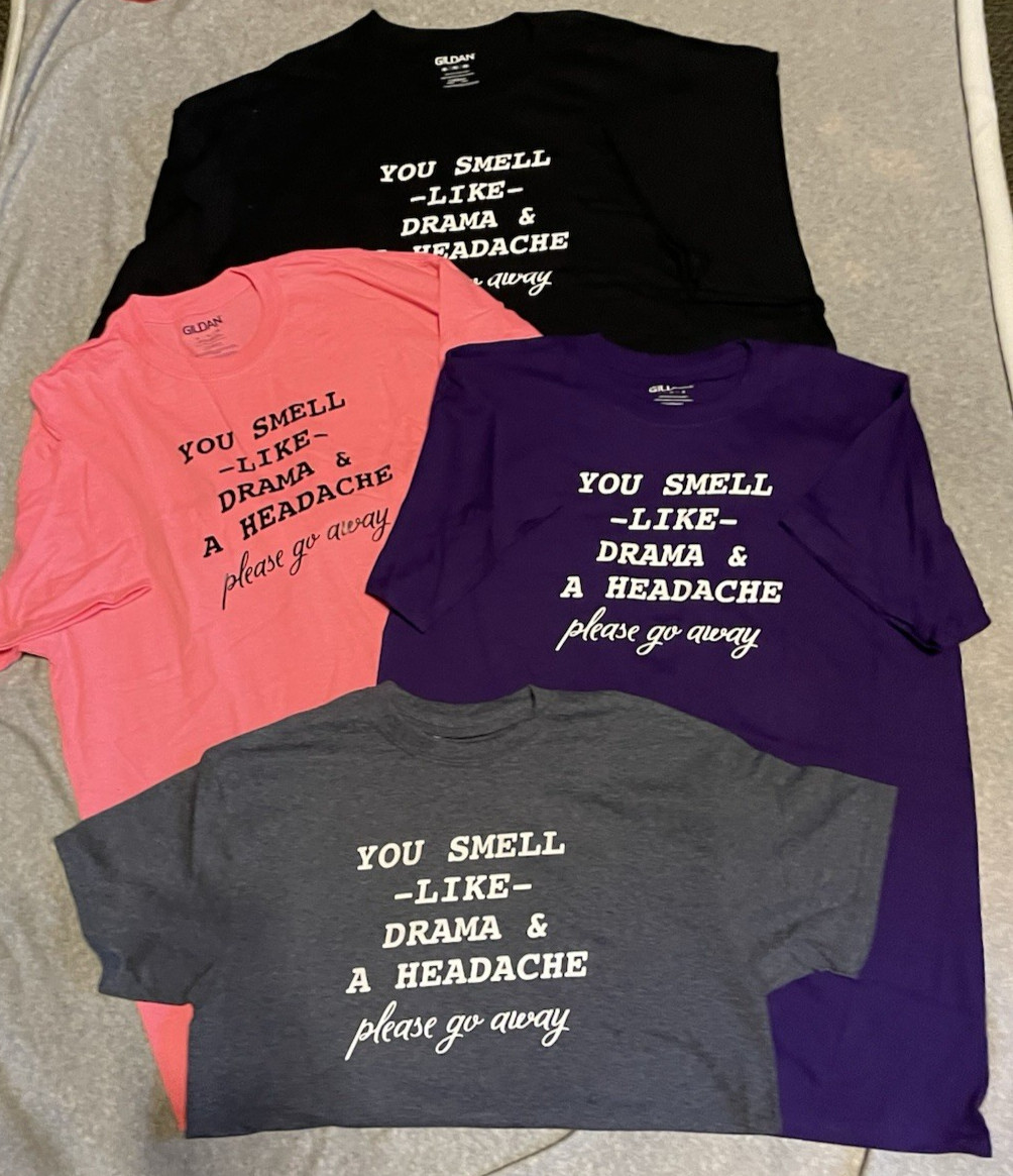 NEW You Smell Like Drama & A Headache Shirt 4 sz to choose 3X/XL/L/M *FREE SHIP