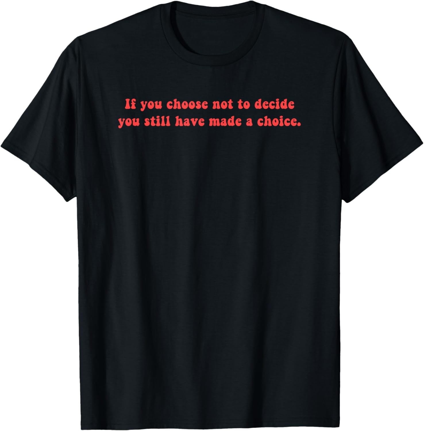 Freewill Quote If you Choose not to Decide rush T-Shirt gallery