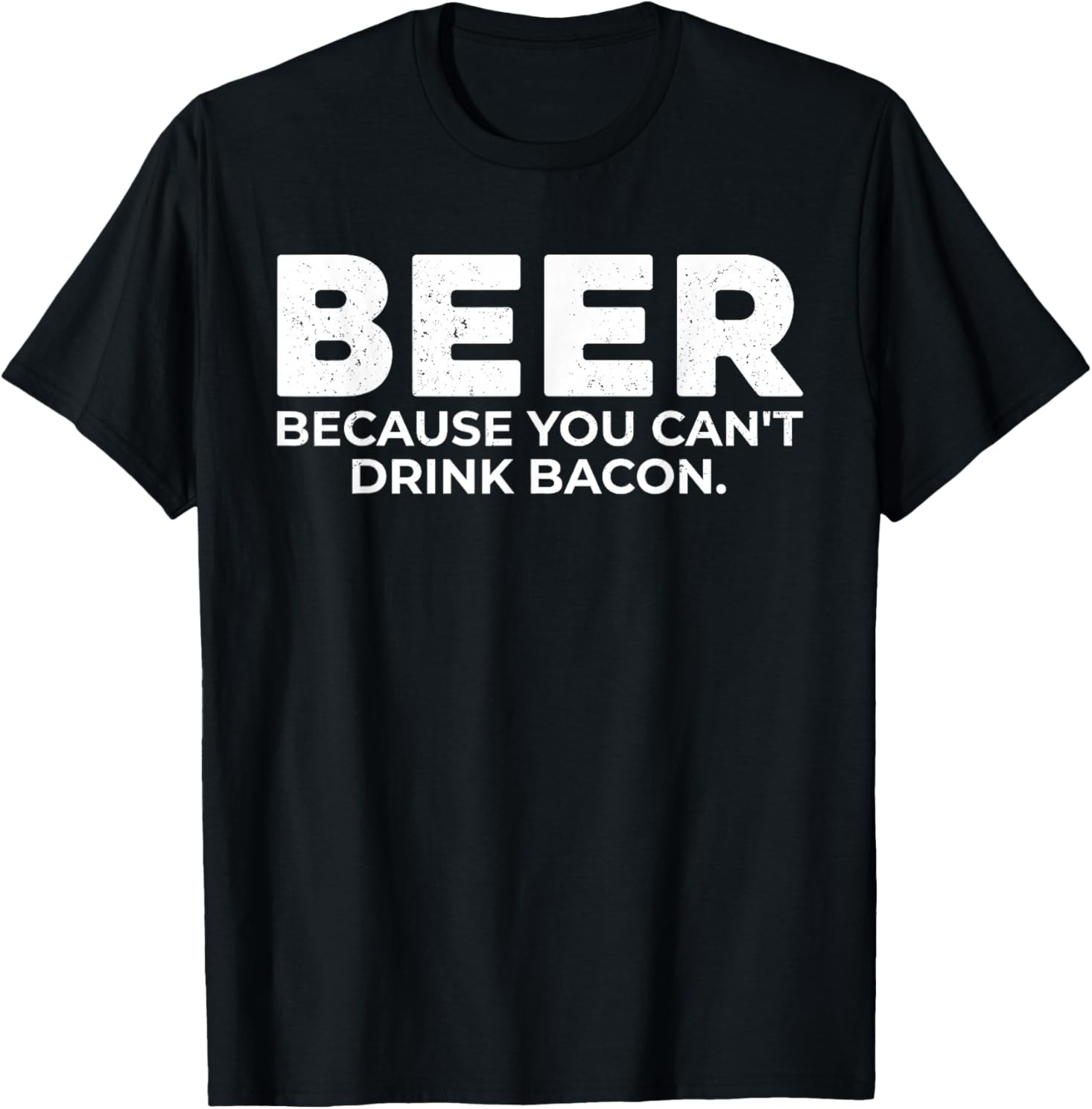 Beer Because You Cant Drink Bacon Funny Drinking BBQ Bar T-Shirt gallery