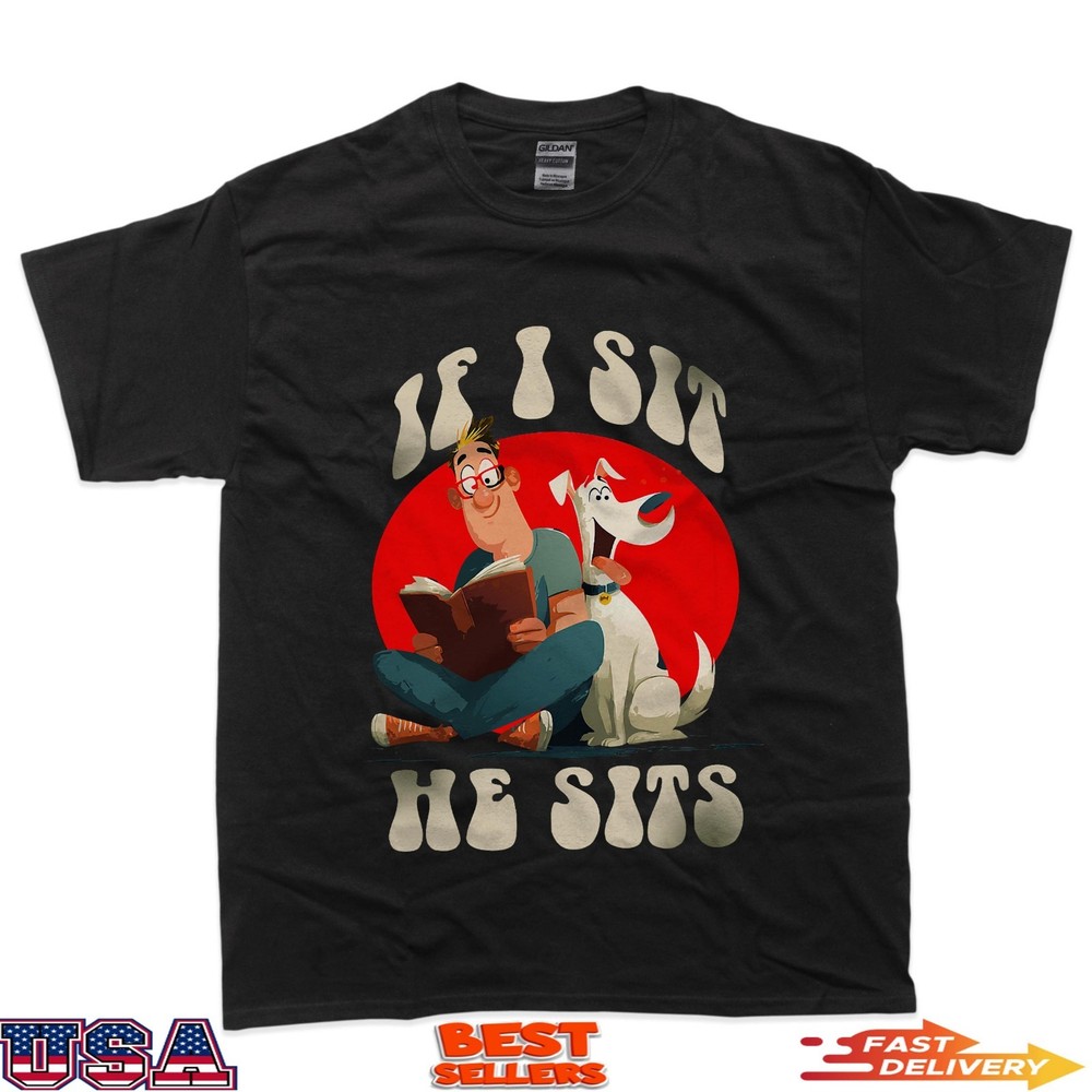 If i sit he Sits T-Shirt