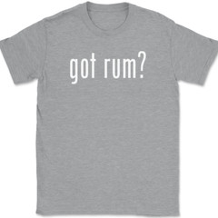 Got Rum T-Shirt Tee Funny Drinking Party Bar Gift