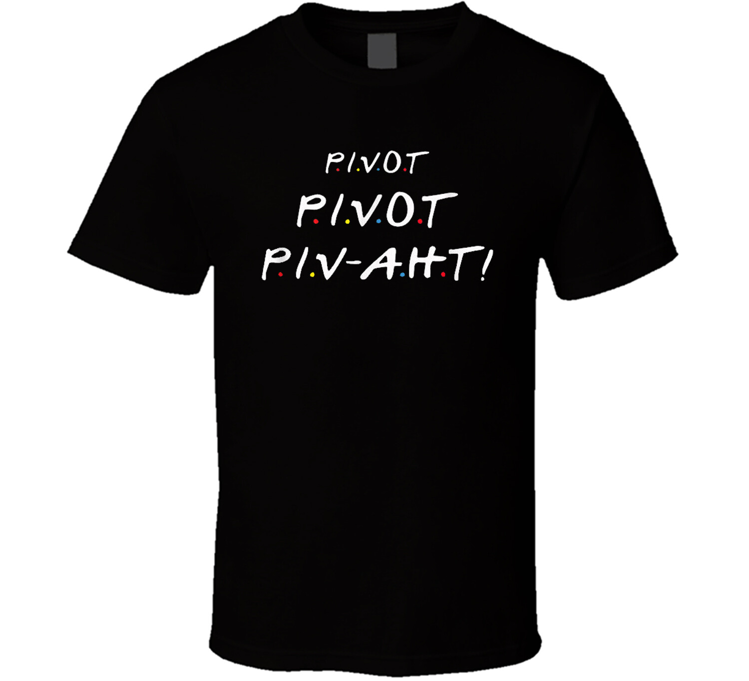 Pivot Pivot Piv-aht! Funny Friends TV show Men'sT-Shirt tee Unisex Free Shipping gallery