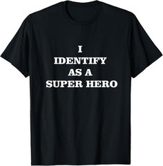 I Identify As A Super Hero T-Shirt