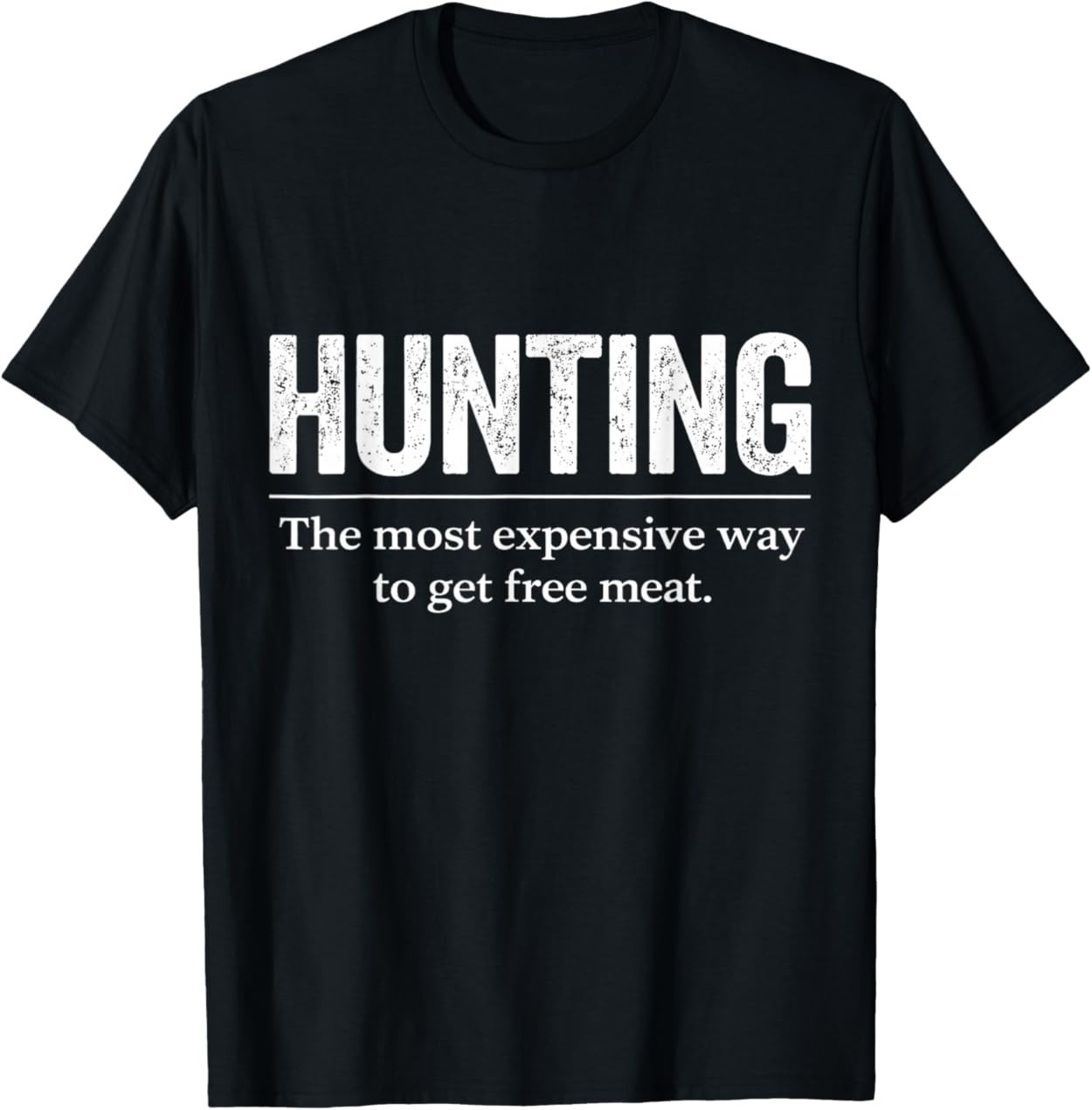 Funny Hunting Quote Men Wildlife Outdoors Free Meat Joke T-Shirt