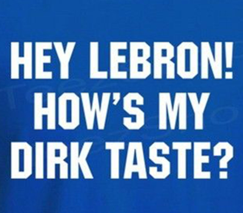 HEY LEBRON HOW’S MY DIRK TASTE mavs DeShawn Stevenson dallas mavericks T-shirt