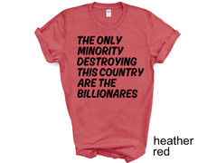 The Only Minority Destroying This Country Are Billionaires T-Shirt, Political