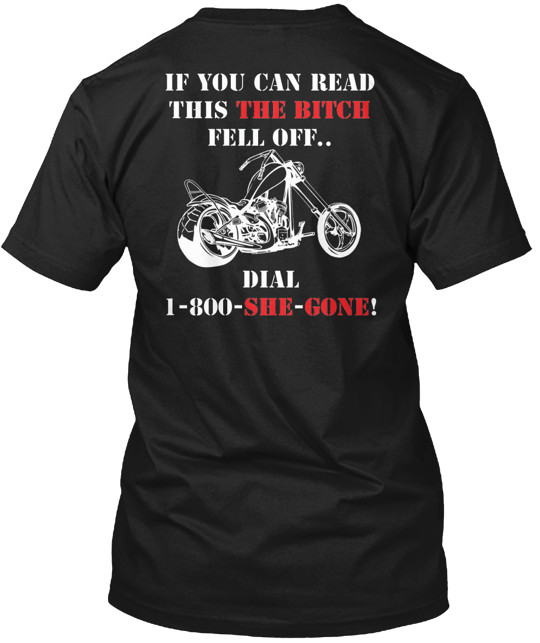 If you can read this the bitch fell off T-shirt Made in the USA Size S to 5XL