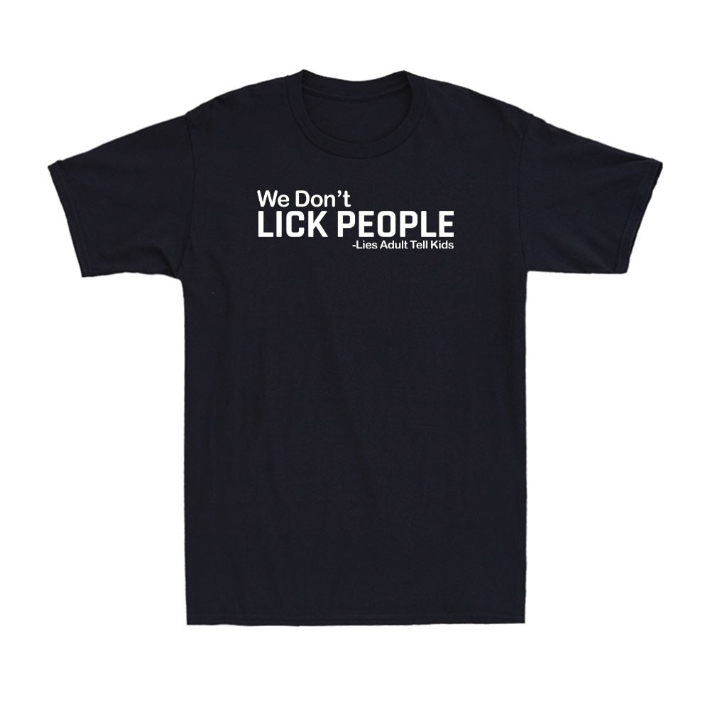 We Don't Lick People - Lies Adults Tell Kids Funny Adult Sarcastic Men's T-Shirt gallery