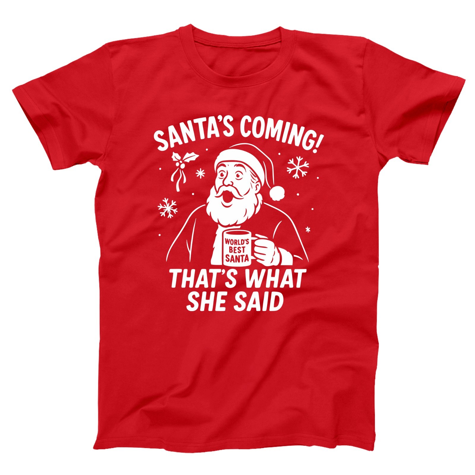 Santa’s Coming Thats What She Said – Xmas Office Humor XS-5X Unisex T-Shirt
