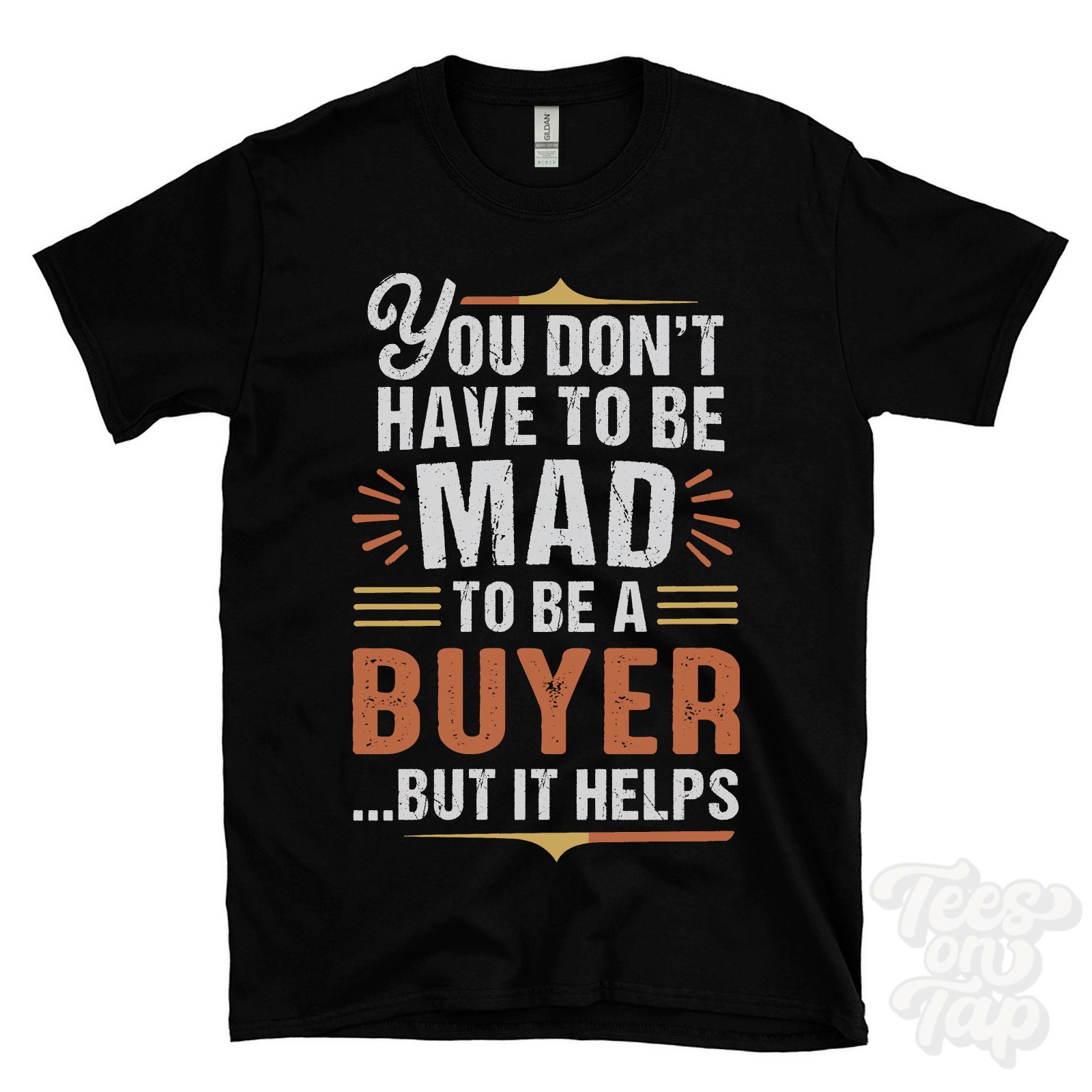 YOU DON’T HAVE TO BE MAD TO BE A BUYER T-SHIRT surname family name funny gift