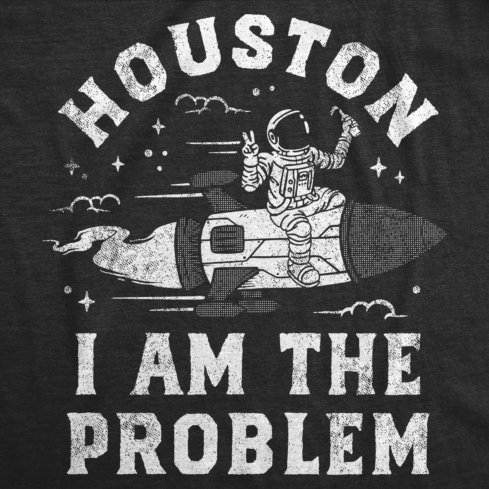 Mens Houston I Am The Problem T Shirt Funny Bad Astronaut Space Joke Tee For gallery
