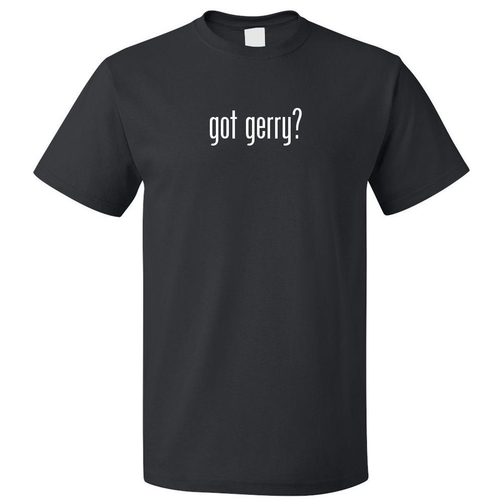 Got Gerry? T shirt Tee