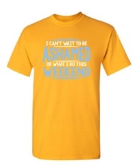 I Can’t Wait To Be Ashamed Sarcastic Humor Graphic Novelty Funny T Shirt