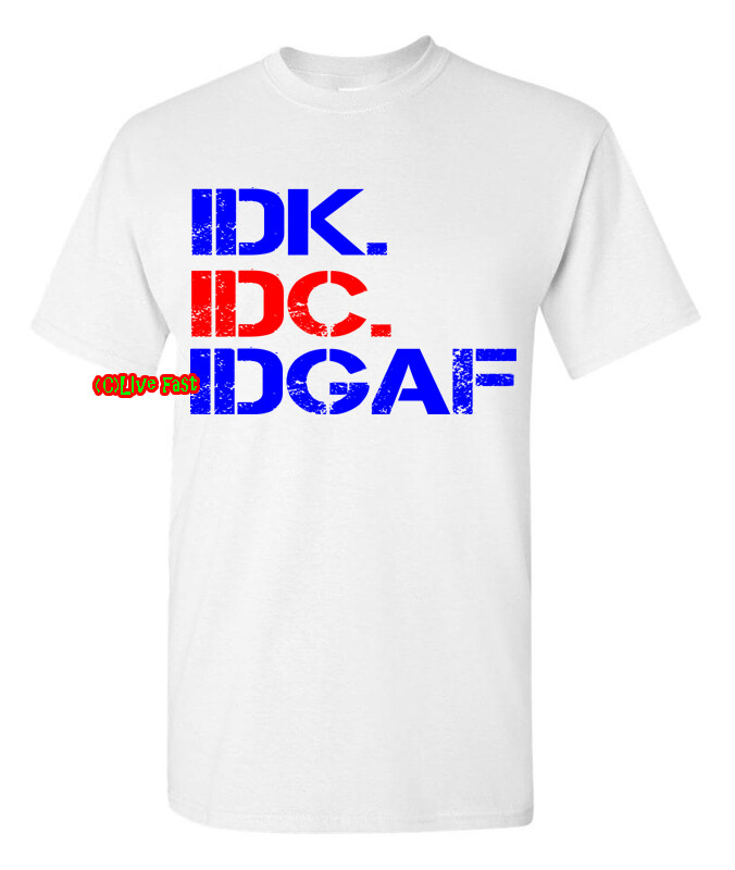 I DONT KNOW DONT CARE DONT GIVE A F T SHIRT no drama free funny sarcastic saying