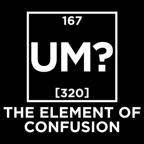 Um The Element Of Confusion Sarcastic Humor Graphic Novelty Funny T Shirt gallery