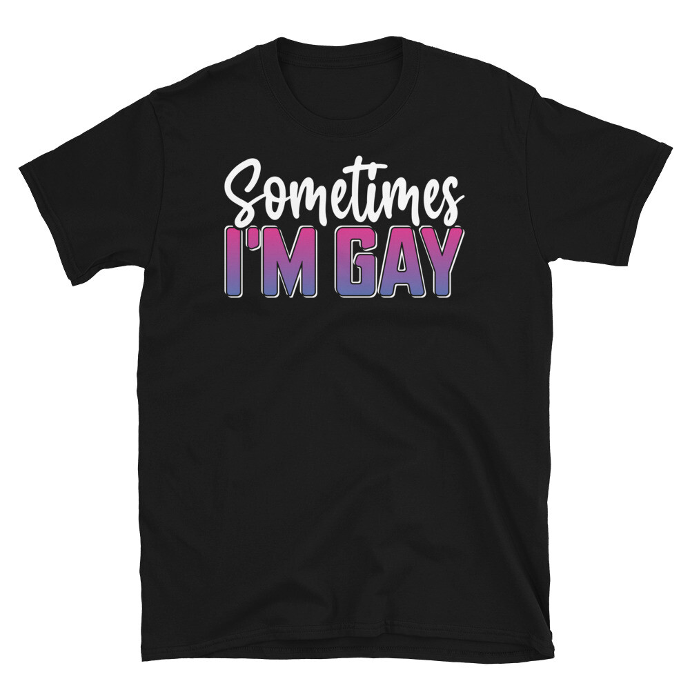 Sometimes I’m Gay LGBTQ Bisexual Humor Sarcastic Short-Sleeve Unisex T-Shirt