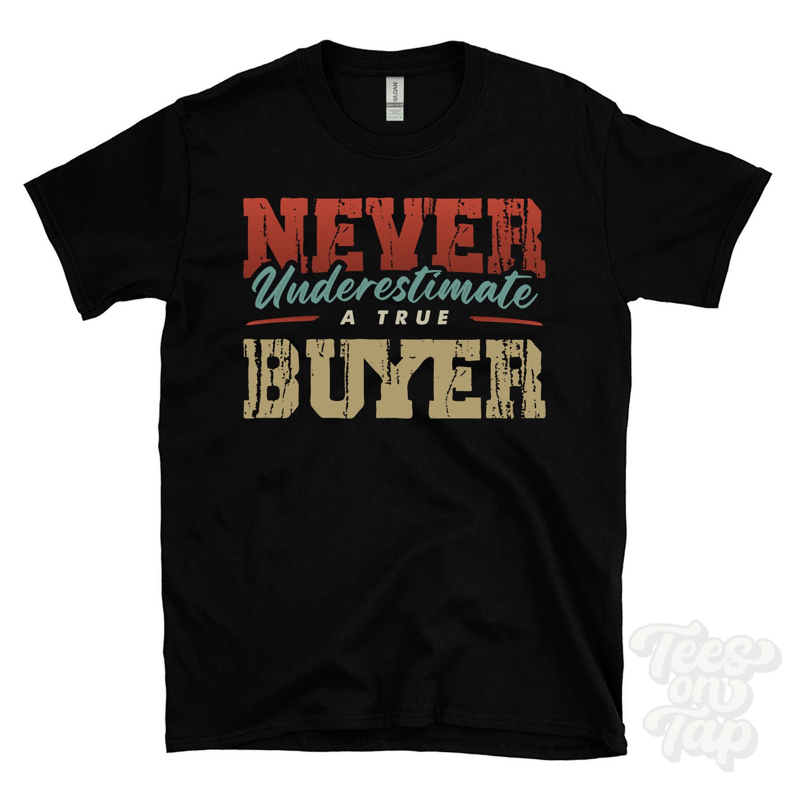 NEVER UNDERESTIMATE A TRUE BUYER T-SHIRT – Wear Your Name Proudly