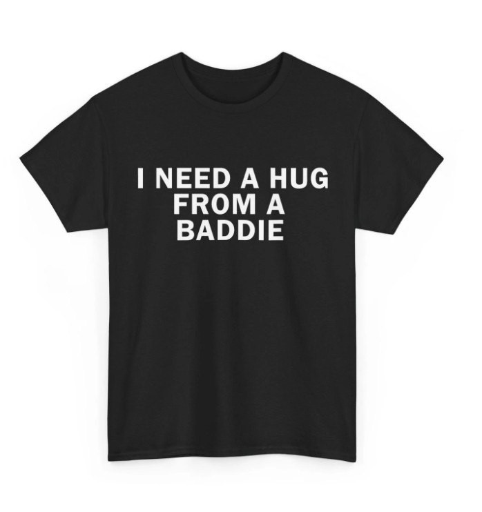 hot,I Need A Hug from A Baddie Funny Text Graphic T-Shirt gallery