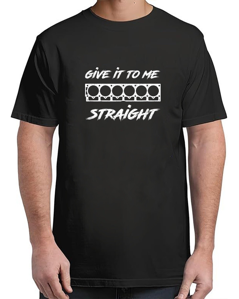 Give It To Me Straight for Adult S-4XL T-Shirt gallery
