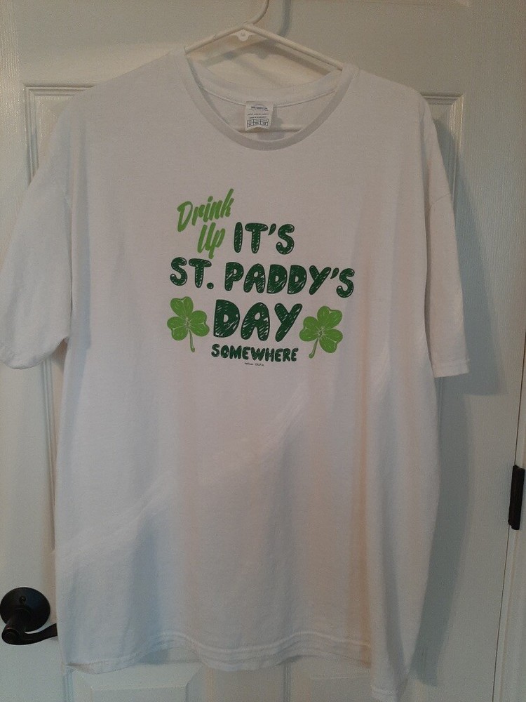 Drink Up It’s St. Paddy’s Day Somewhere Funny T-Shirt Adult XL St. Patrick’s Day
