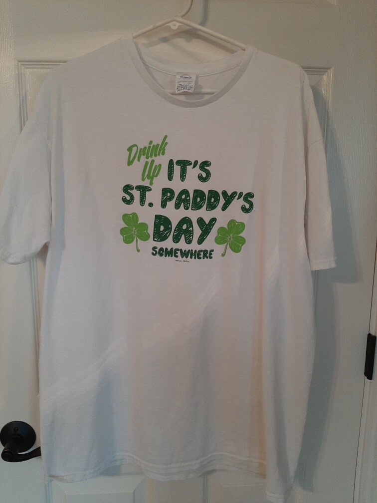 Drink Up It’s St. Paddy’s Day Somewhere Funny T-Shirt Adult XL St. Patrick’s Day