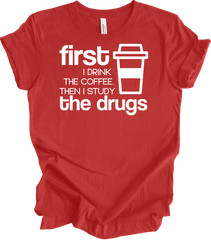 First Coffee Then Drugs – Funny Student Tee – Unisex Humor