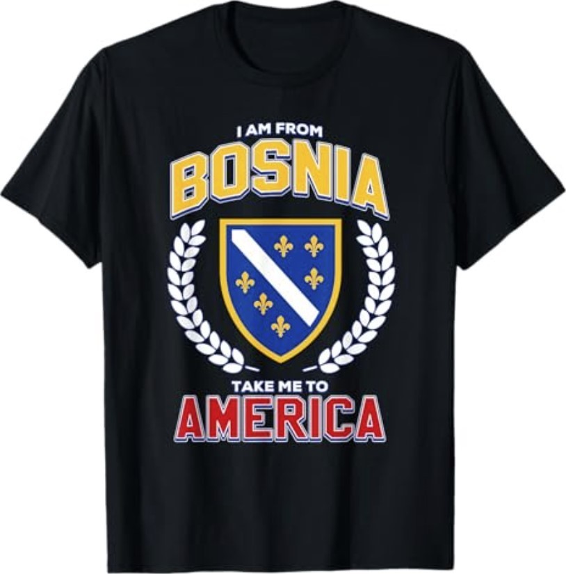 I Am from Bosnia Take Me to America Funny Bosnian Flag BiH T-Shirt