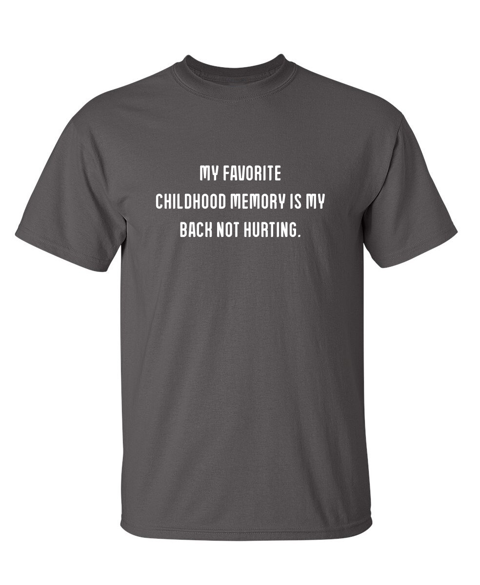 My Favorite Childhood Memory Is My Back Not Hurting Humor Graphic Funny T Shirt gallery