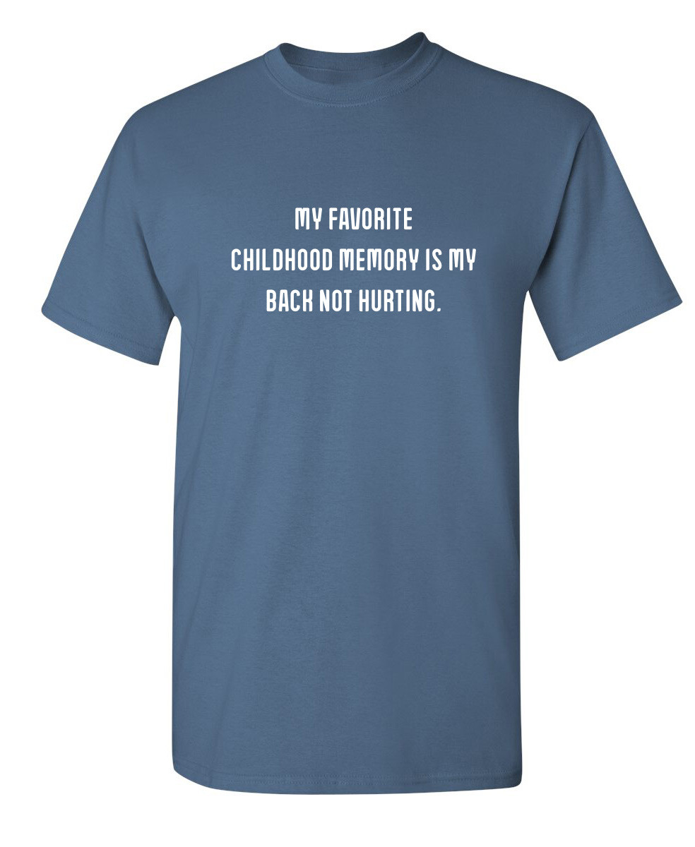 My Favorite Childhood Memory Is My Back Not Hurting Humor Graphic Funny T Shirt gallery